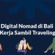 Traveling Sambil Kerja? Ini Tips Sukses Jadi Digital Nomad