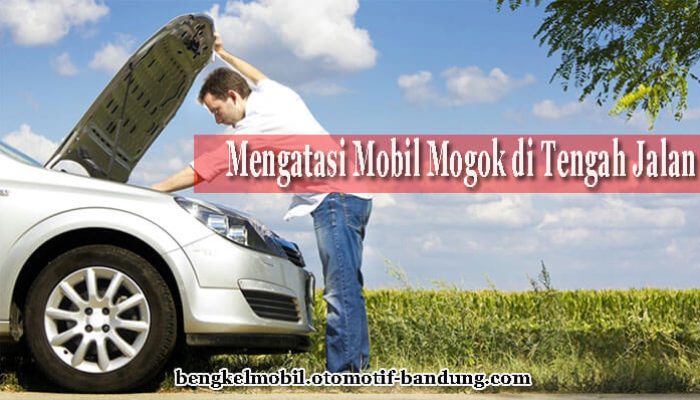 Cara Mengatasi Mobil Mogok di Tengah Jalan dengan Tepat
