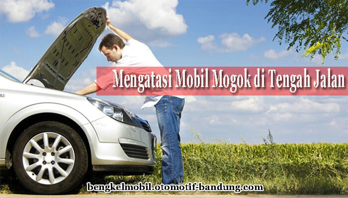 Bandung mengatasi tengah mogok Cara Mengatasi Mobil Mogok di Tengah Jalan