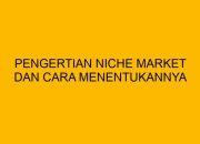 Cara Menentukan Niche Market yang Potensial