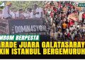 Parade Juara Galatasaray di Lautan Kuning Merah Mengguncang Istanbul!