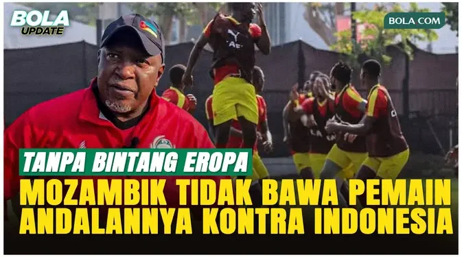 Alasan Mozambik Tidak Bawa Pemain Liga Portugal dan Inggris Melawan Timnas Indonesia